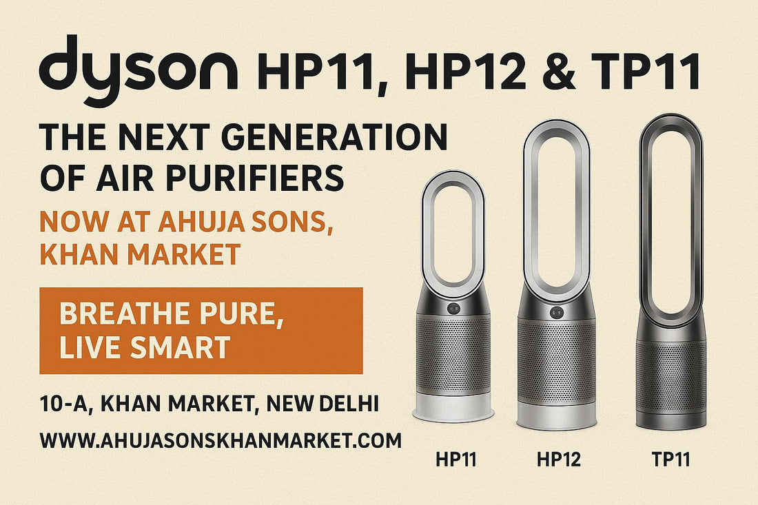 Dyson HP11, HP12 & TP11 – The Next Generation of Air Purifiers Now at Ahuja Sons, Khan Market