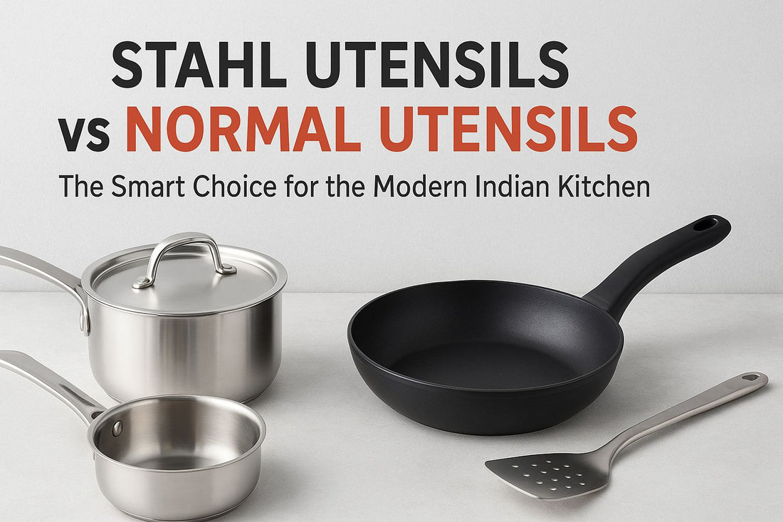 Stahl Utensils vs Normal Utensils — The Smart Choice for the Modern Indian Kitchen