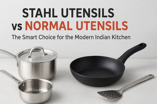 Stahl Utensils vs Normal Utensils — The Smart Choice for the Modern Indian Kitchen